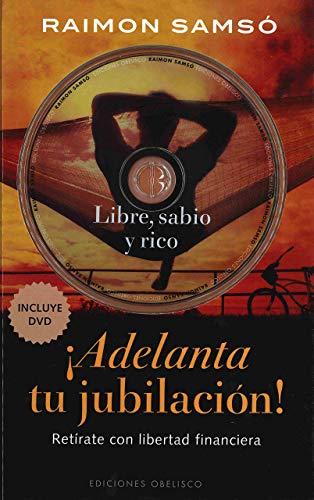 ¡Adelanta tu jubilación! : retírate con libertad financiera (EXITO)