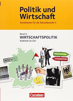 Politik und Wirtschaft - Kursthemen für die Sekundarstufe II: Band 4 - Wirtschaftspolitik: Schülerbuch