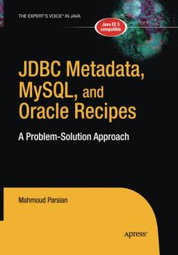 JDBC Metadata, MySQL, and Oracle Recipes: A Problem-Solution Approach (Expert's Voice in Java)