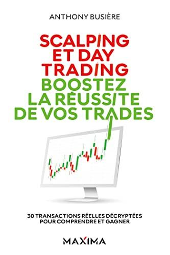 Scalping et day trading : boostez la réussite de vos trades : 30 transactions réelles décryptées pour comprendre et gagner