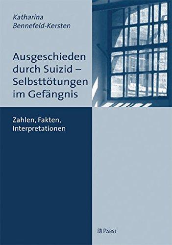 Ausgeschieden durch Suizid - Selbsttötungen im Gefängnis: Zahlen, Fakten, Interpretationen