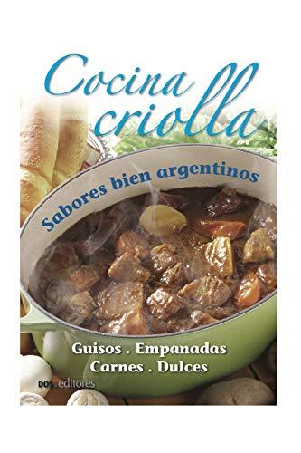 COCINA CRIOLLA: sabores bien argentinos (APRENDIENDO A COCINAR - LA MAS COMPLETA COLECCION CON RECETAS SENCILLAS Y PRACTICAS PARA TODOS LOS GUSTOS, Band 45)