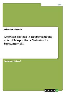 American Football in Deutschland und unterrichtsspezifische Varianten im Sportunterricht