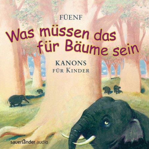 »Was müssen das für Bäume sein...«: 25 Kanons für Kinder