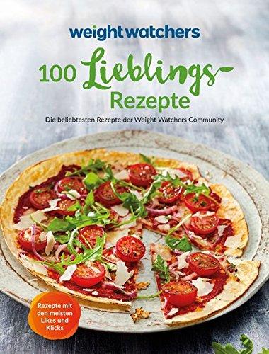 Weight Watchers - 100 Lieblingsrezepte: Die beliebtesten Rezepte der Weight Watchers Community