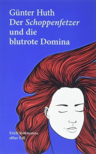 Der Schoppenfetzer und die blutrote Domina: Erich Rottmanns elfter Fall