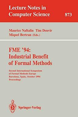 FME '94: Industrial Benefit of Formal Methods: Second International Symposium of Formal Methods Europe, Barcelona, Spain, October 24 - 28, 1994. ... Notes in Computer Science, 873, Band 873)