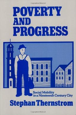 Poverty and Progress: Social Mobility in a Nineteenth Century City (Joint Center for Urban Studies)