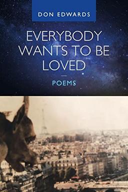 Everybody Wants To Be Loved — Poems