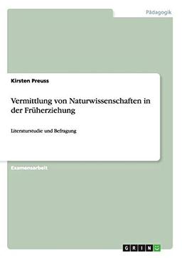 Vermittlung von Naturwissenschaften in der Früherziehung: Literaturstudie und Befragung