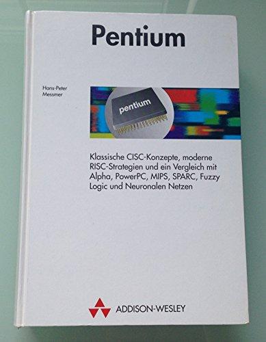 Pentium. Klassische CISC-Konzepte, moderne RISC-Strategien und ein Vergleich mit Alpha, Power PC, MIPS, SPARC, Fuzzy Logic und Neuronalen Netzen