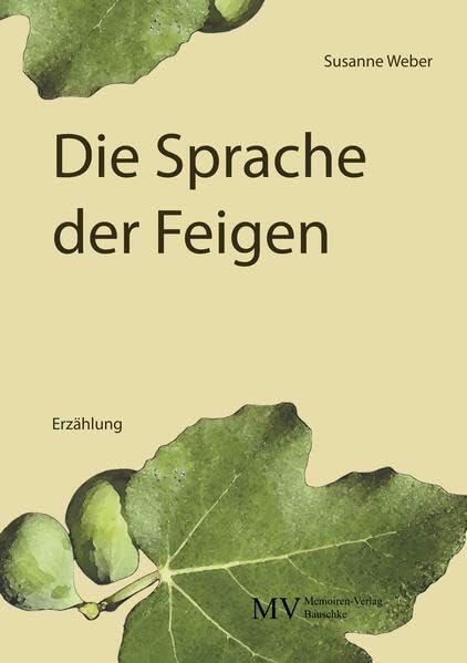 Die Sprache der Feigen: Erzählung