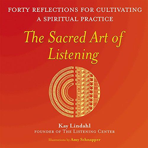 The Sacred Art of Listening: Forty Reflections for Cultivating a Spiritual Practice