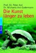 Die Kunst, länger zu leben: Jugend ist keine Frage des Alters