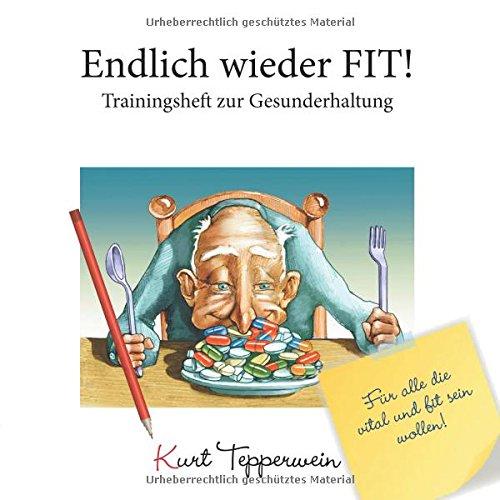 Endlich wieder fit! - Trainingsheft zur Gesunderhaltung: Für alle die vital und fit sein wollen! (Tepperwein Trainingsheft)