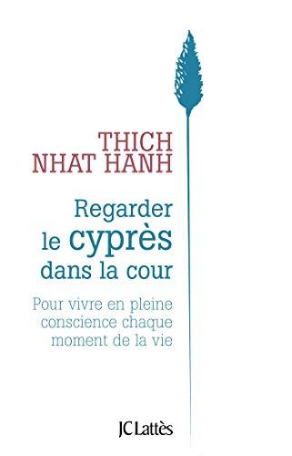 Regarder le cyprès dans la cour : pour vivre en pleine conscience chaque moment de la vie