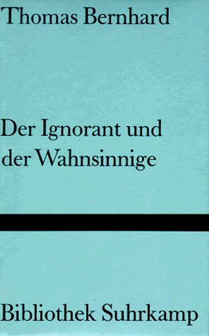 Der Ignorant und der Wahnsinnige.