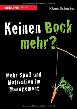 Keinen Bock mehr?: Mehr Spaß und Motivation im Management