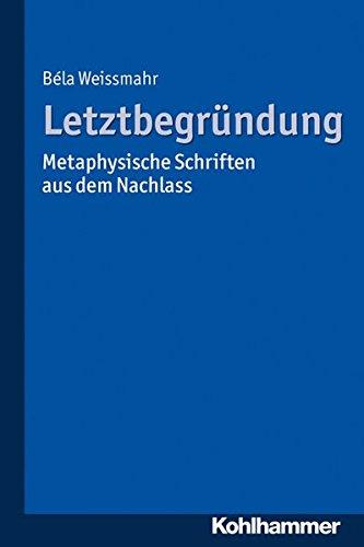 Letztbegründung: Metaphysische Schriften aus dem Nachlass