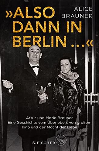 »Also dann in Berlin ...«: Artur und Maria Brauner – Eine Geschichte vom Überleben, von großem Kino und der Macht der Liebe