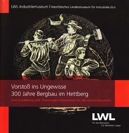 Vorstoß ins Ungewisse: 300 Jahre Bergbau in Hettberg