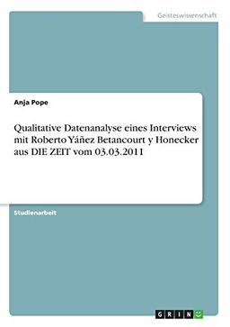 Qualitative Datenanalyse eines Interviews mit Roberto Yáñez Betancourt y Honecker aus DIE ZEIT vom 03.03.2011