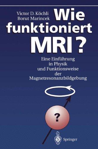 Wie funktioniert MRI?. Eine Einführung in Physik und Funktionsweise der Magnetresonanzbildgebung