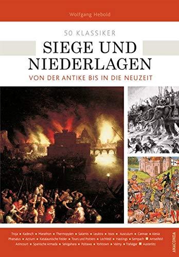 50 Klassiker Siege und Niederlagen - Von der Antike bis in die Neuzeit