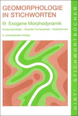 Geomorphologie in Stichworten. Exogene Morphodynamik: Karstmorphologie, Glazialer Formenschatz, Küstenformen