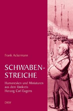 Schwabenstreiche: Humoresken und Miniaturen aus dem Umkreis Herzog Carl Eugens