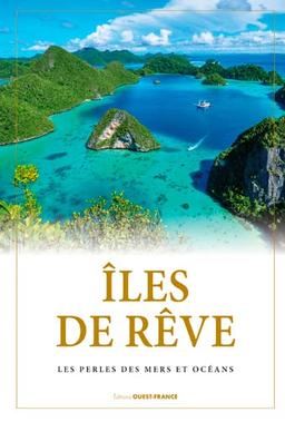 Iles de rêve : les perles des mers et océans