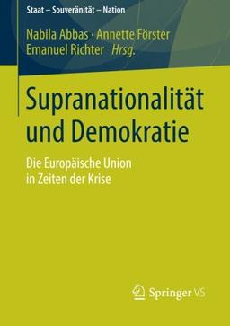 Supranationalität und Demokratie: Die Europäische Union in Zeiten der Krise (Staat - Souveränität - Nation)