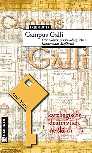 Campus Galli: Der Führer zur karolingischen Klosterstadt Meßkirch (Regionalgeschichte im GMEINER-Verlag)