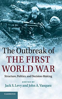 The Outbreak of the First World War: Structure, Politics, and Decision-Making