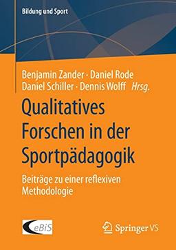 Qualitatives Forschen in der Sportpädagogik: Beiträge zu einer reflexiven Methodologie (Bildung und Sport, 27, Band 27)