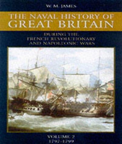 The Naval History of Great Britain: v. 2: From the Declaration of War by France in 1793 to the Accession of George IV