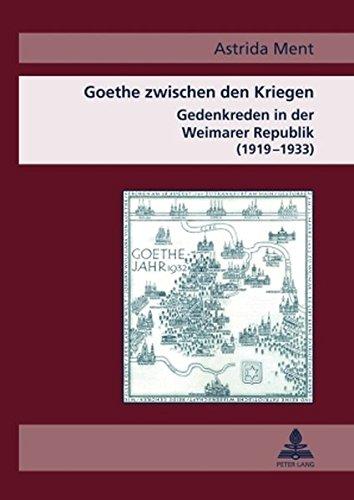 Goethe zwischen den Kriegen: Gedenkreden in der Weimarer Republik (1919-1933)