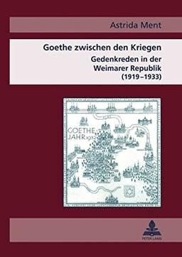 Goethe zwischen den Kriegen: Gedenkreden in der Weimarer Republik (1919-1933)