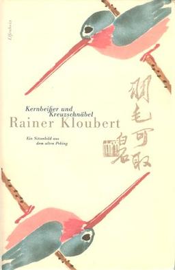 Kernbeißer und Kreuzschnäbel: Ein Sittenbild aus dem alten Peking