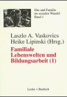 Familiale Lebenswelten und Bildungsarbeit, Bd.1, Interdisziplinäre Bestandsaufnahme (Ehe und Familie im sozialen Wandel)