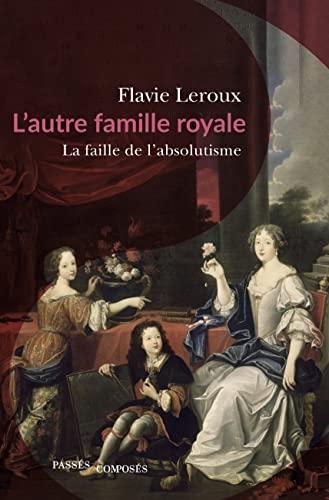 L'autre famille royale : bâtards et maîtresses, d'Henri IV à Louis XVI