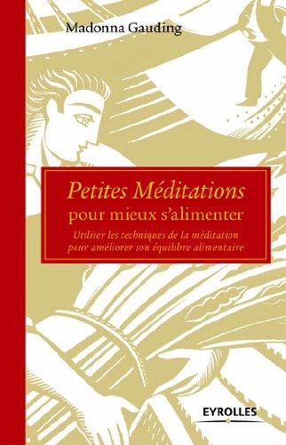 Petites méditations pour mieux s'alimenter : utiliser les techniques de la méditation pour améliorer son équilibre alimentaire