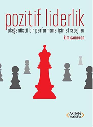 Pozitif Liderlik: Olaganüstü Bir Performans Icin Stratejiler