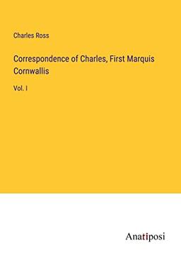 Correspondence of Charles, First Marquis Cornwallis: Vol. I