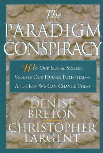 The Paradigm Conspiracy: Why Our Social Systems Violate Human Potential -- And How We Can Change Them