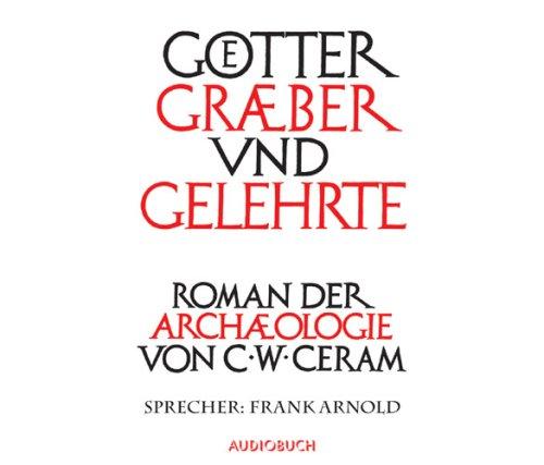 Götter, Gräber und Gelehrte. Ungekürzte Lesung. 12 CDs