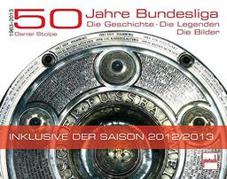 50 Jahre Bundesliga: Die Geschichte. Die Legenden. Die Bilder