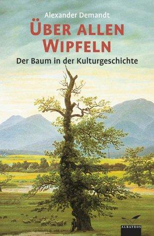 Über allen Wipfeln: Der Baum in der Kulturgeschichte