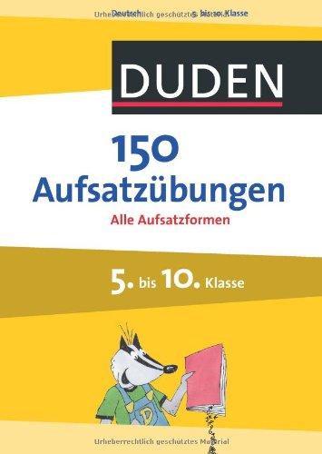 150 Aufsatzübungen 5. bis 10. Klasse: Alle Aufsatzformen