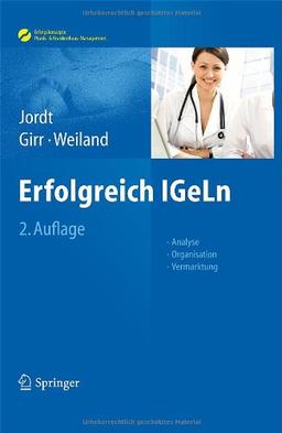 Erfolgreich IGeLn: Analyse - Organisation - Vermarktung (Erfolgskonzepte Praxis- & Krankenhaus-Management)